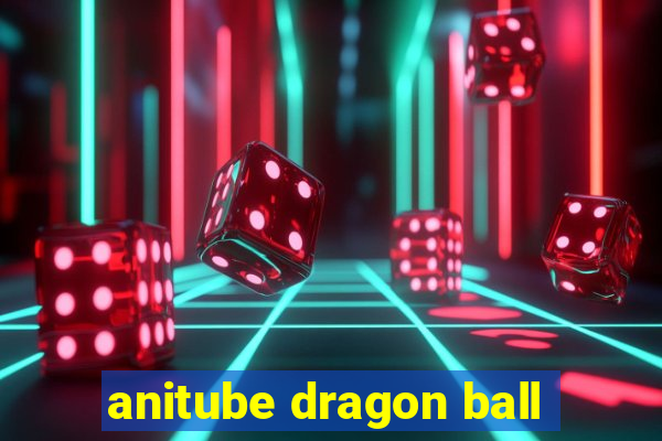 anitube dragon ball